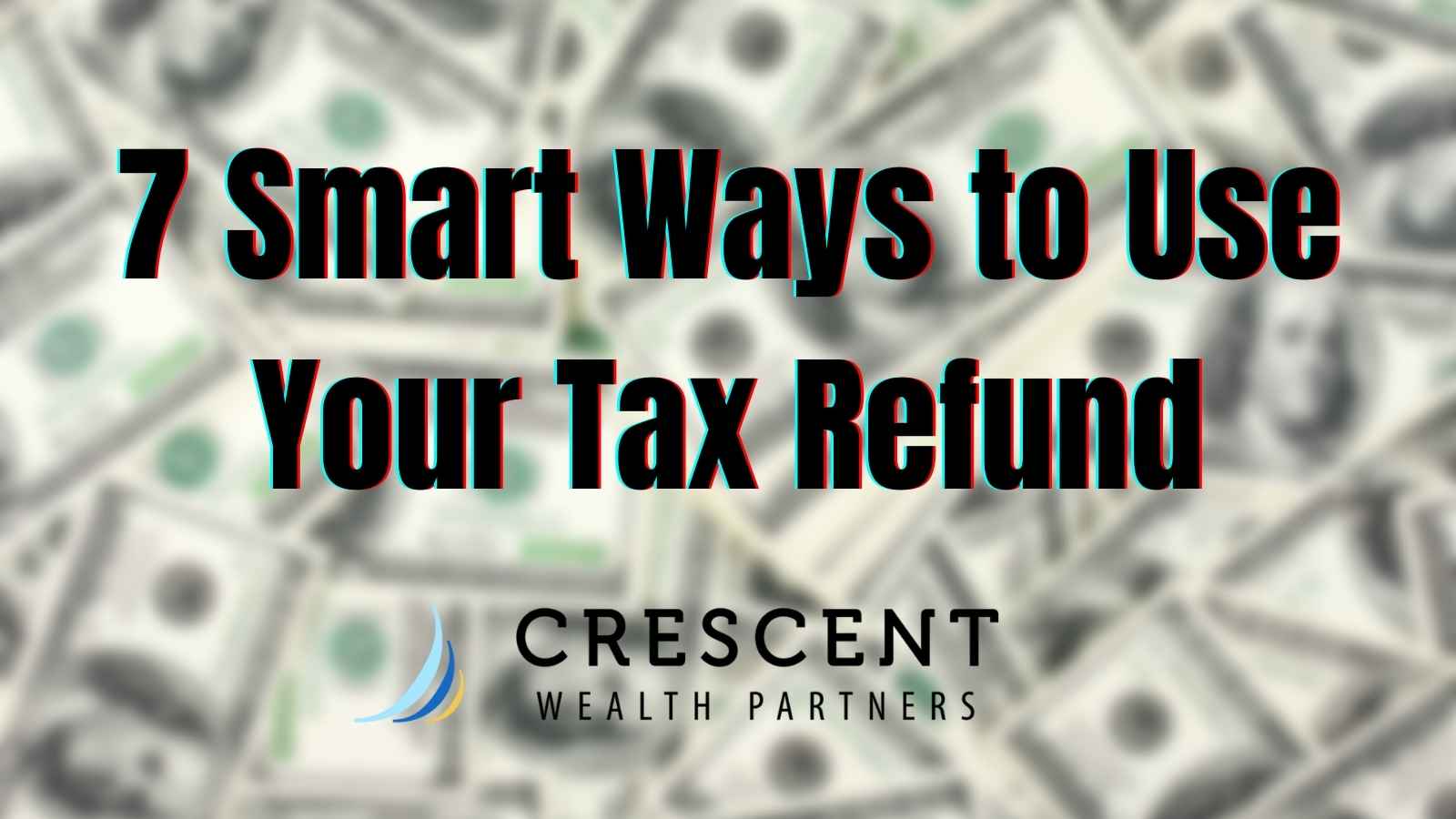 7 Smart Ways to Use Your Tax Refund