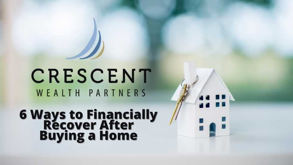 https://cwpadvisorygroup.com/wp-content/uploads/2022/08/6-Ways-to-Financially-Recover-After-Buying-a-Home.jpg